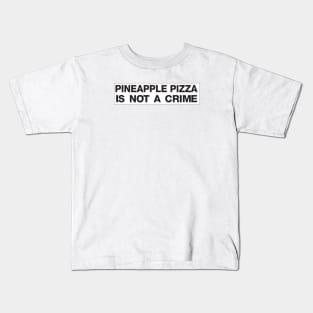 Pineapple Pizza Is Not A Crime Kids T-Shirt